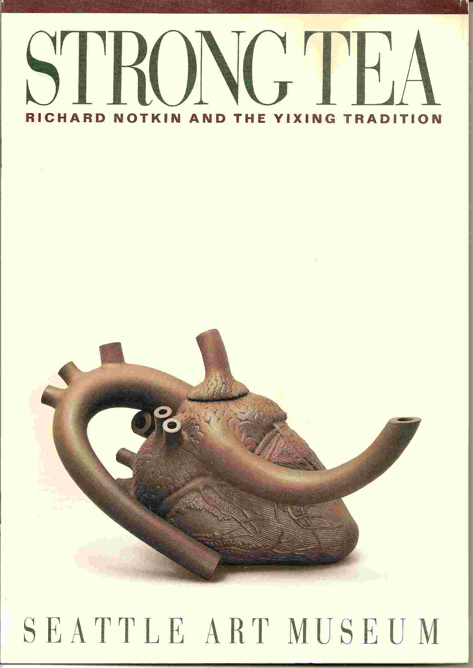 Image for Vicki Halper (Essay By) ; STRONG TEA: RICHARD NOTKIN AND THE YIXING TRADITION