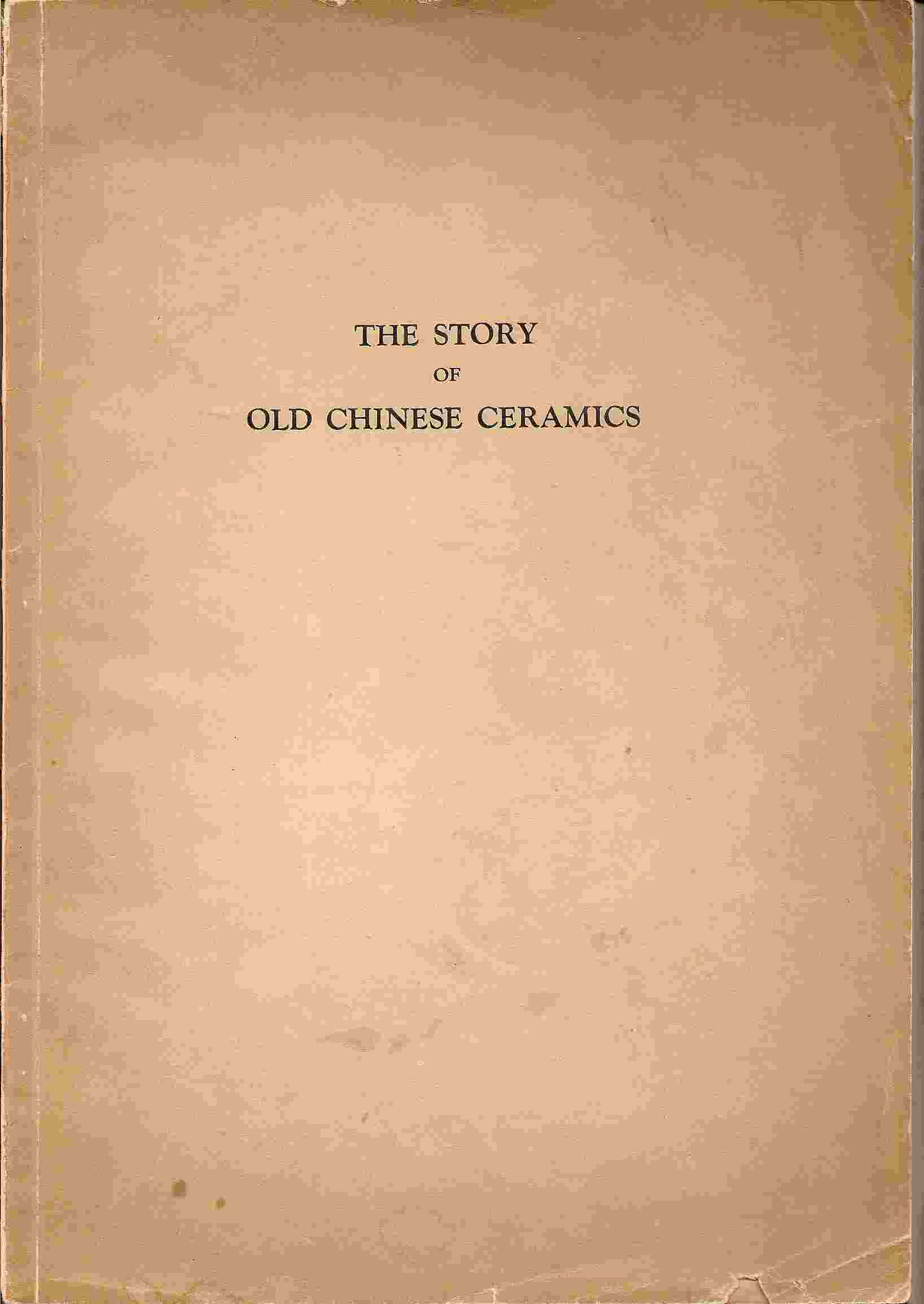 Image for THE STORY OF OLD CHINESE CERAMICS