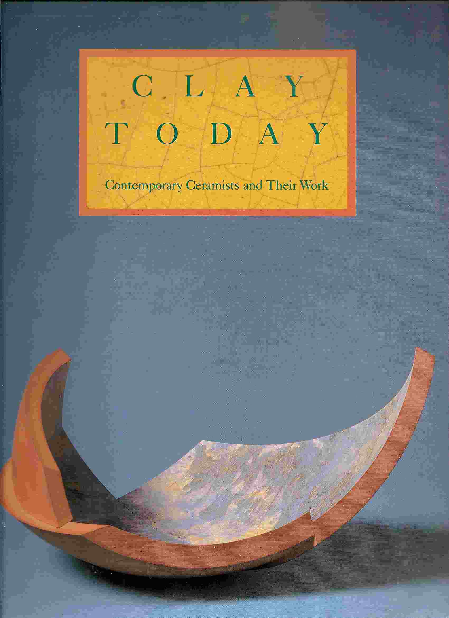 Image for CONTEMPORARY CERAMISTS & THEIR WORK; CLAY TODAY:
