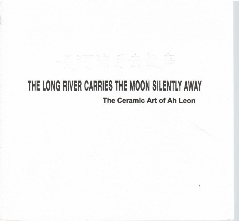 Image for The Ceramic Art of Ah Leon; THE LONG RIVER CARRIES THE MOON SILENTLY AWAY: