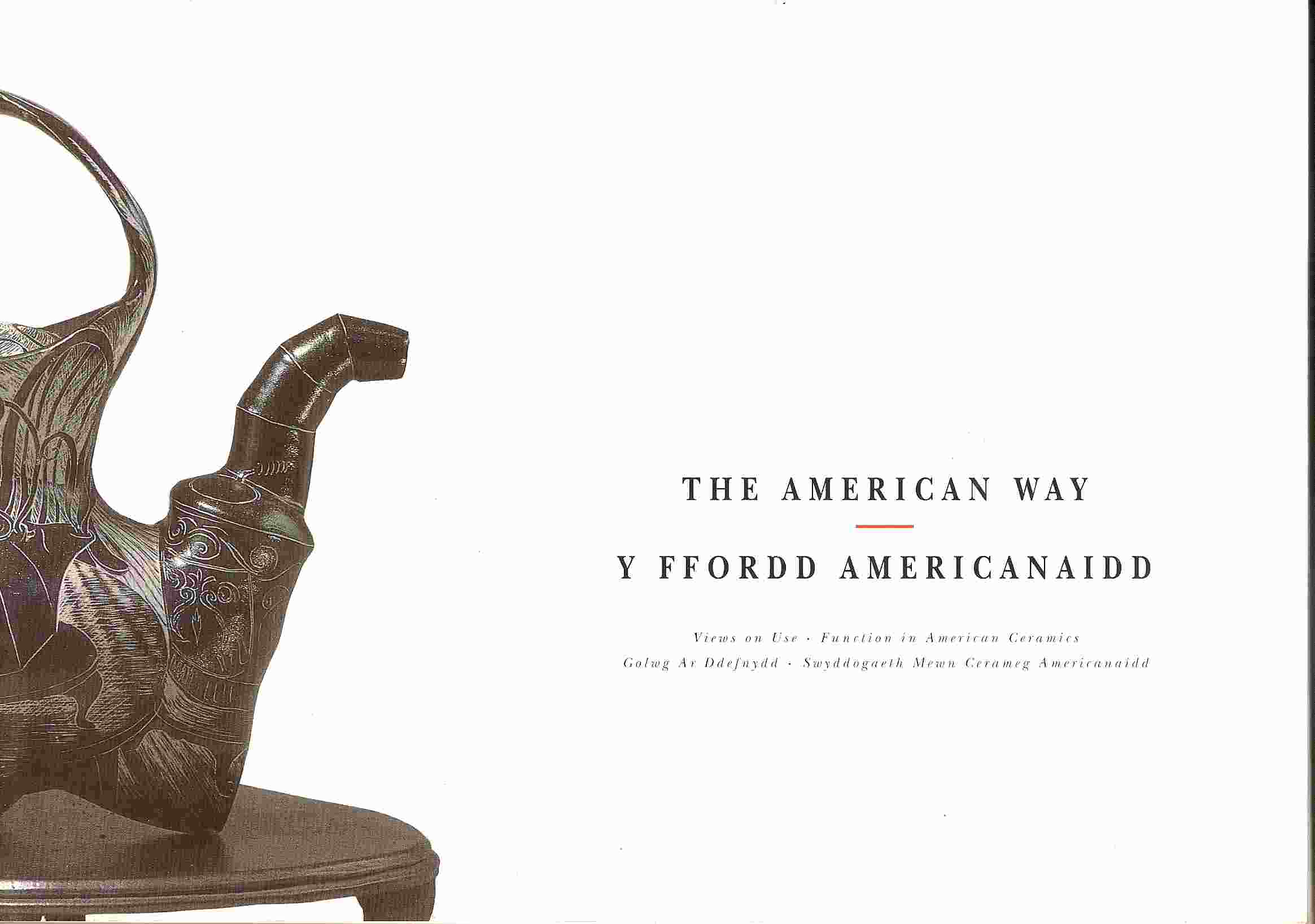 Image for Views on Use, Function in American Ceramics; THE AMERICAN WAY: Y FFORDD AMERICANAIDD