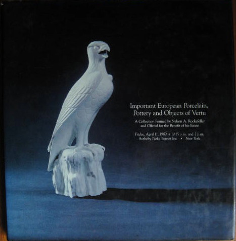Image for Collection Formed by Nelson A. Rockefeller & Offered for the Benefit of His Estate; IMPORTANT EUROPEAN PORCELAIN, POTTERY & OBJECTS OF VERTU