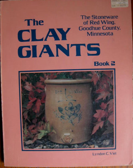 Image for The Stoneware of Red Wing, Goodhue County, Minnesota; THE CLAY GIANTS