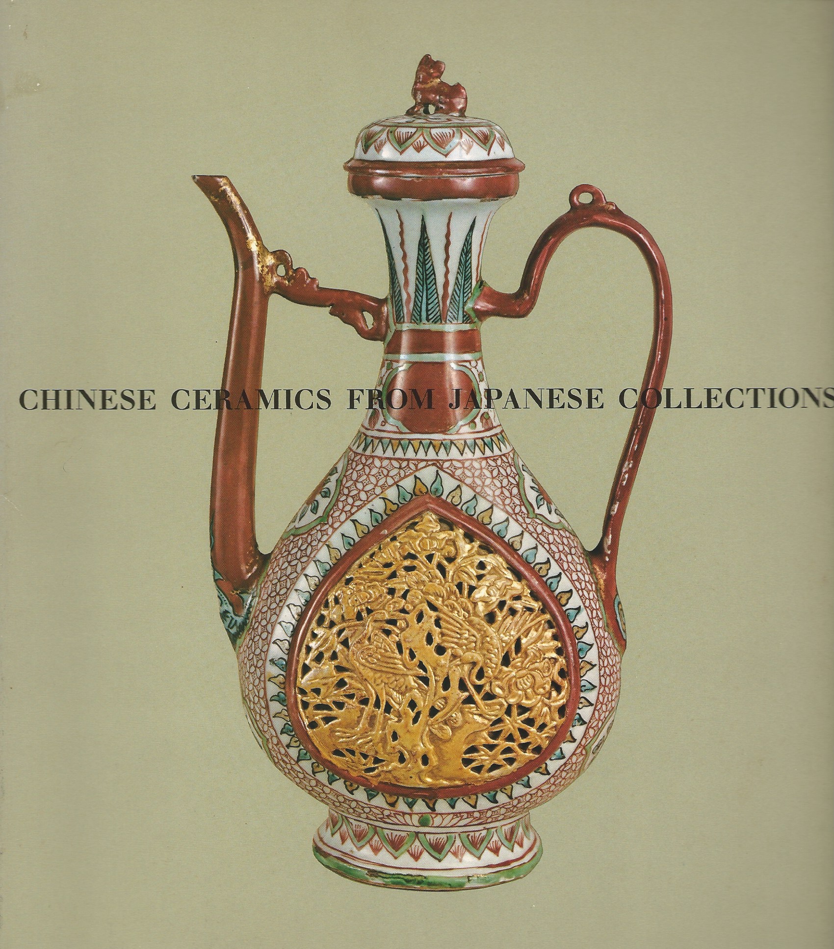 Image for T'Ang through Ming Dynasties; CHINESE CERAMICS FROM JAPANESE COLLECTIONS: