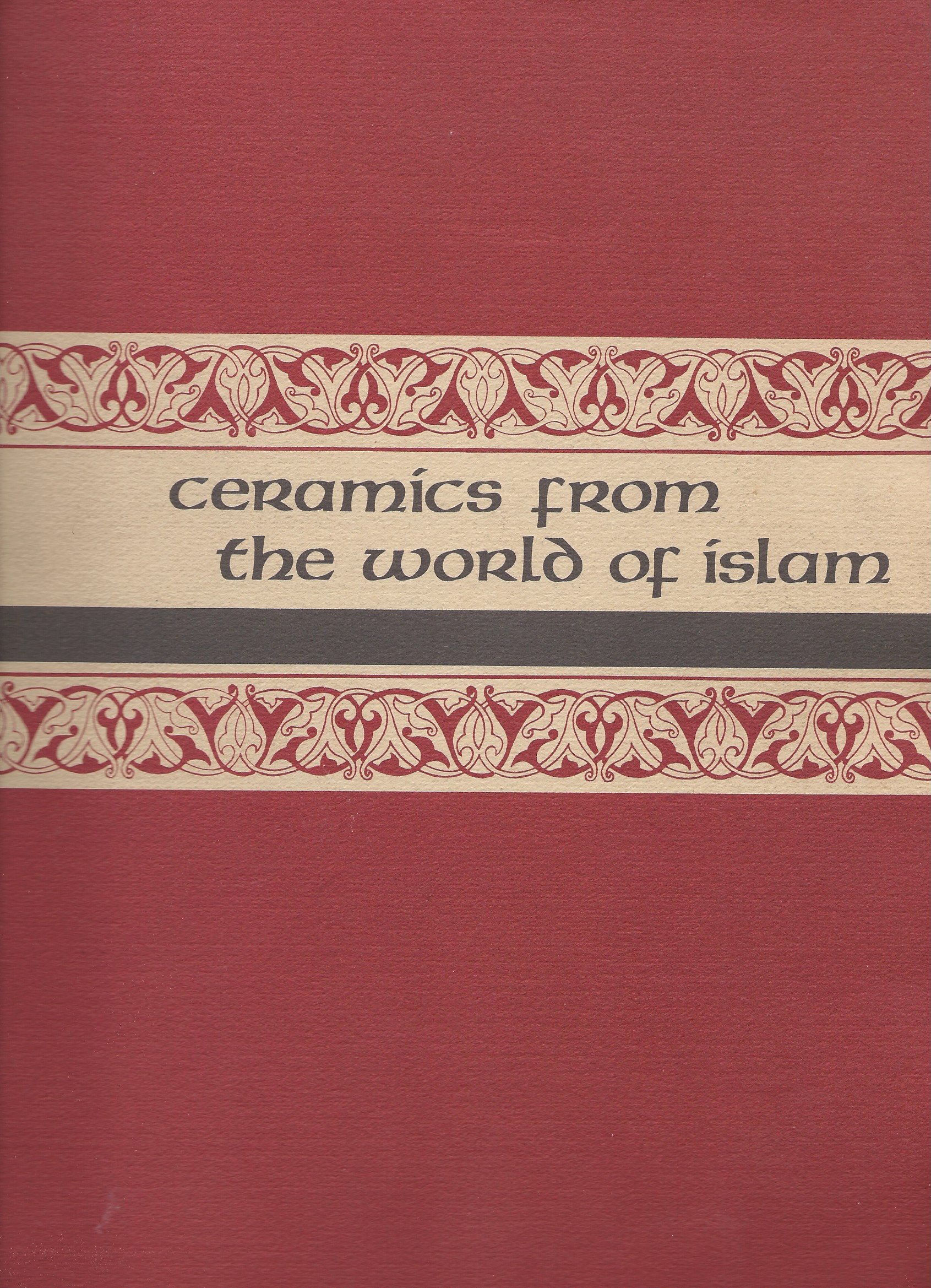 Image for Freer Gallery Of Art Fiftieth Anniversary Exhibition; CERAMICS FROM THE WORLD OF ISLAM III: