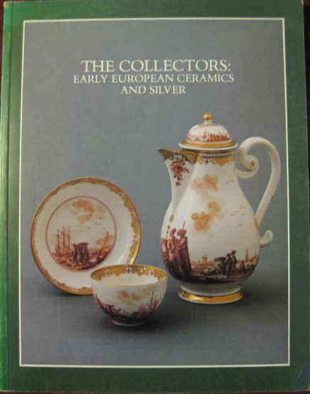 Image for Early European Ceramics & Silver - July 29 - October 3, 1982 - Exhibition Catalog; THE COLLECTORS: