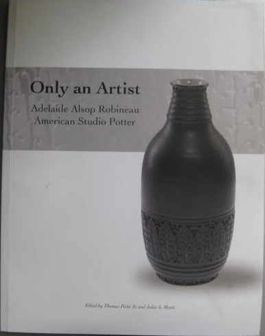 Image for Adelaide Alsop Robineau American Studio Potter; ONLY AN ARTIST