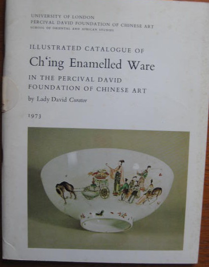 Image for In the Percival David Foundation of Chinese Art; ILLUSTRATED CATALOGUE OF CH'ING ENAMELLED WARE