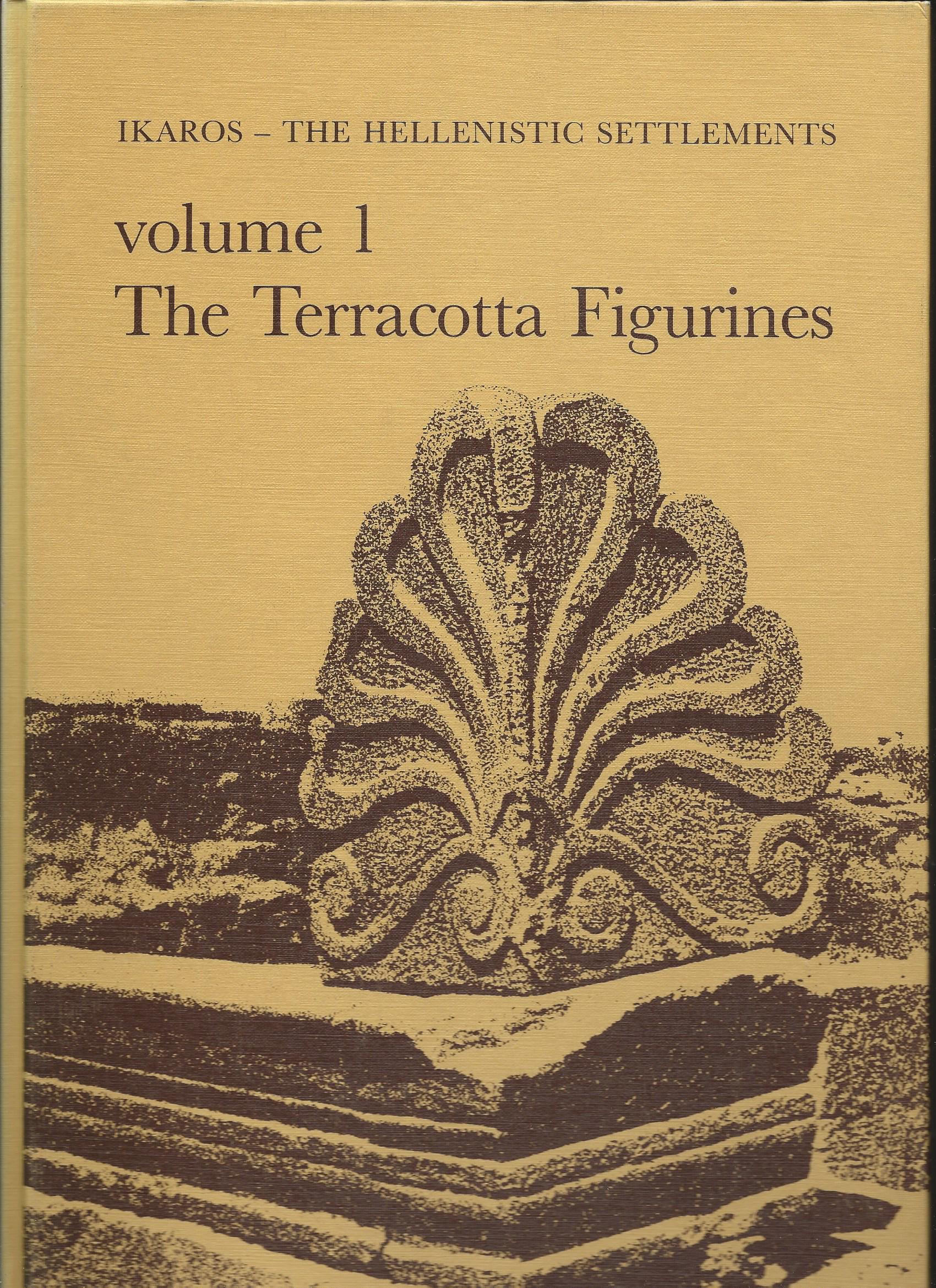 Image for Ikaros - the Hellenistic Settlements Volume I; THE TERRACOTTA FIGURINES