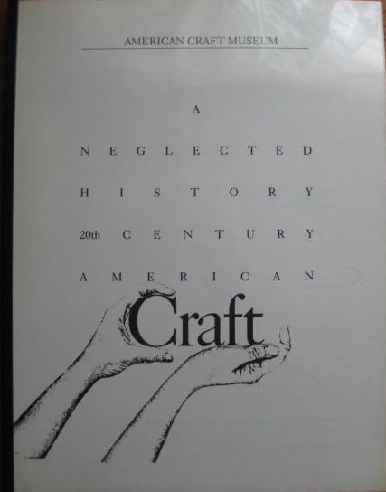 Image for A Two Day Symposium - January 19 & 20th, 1990; A NEGLECTED HISTORY: 20TH CENTURY AMERICAN CRAFT