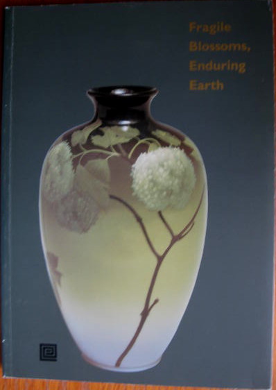 Image for The Japanese Influence on American Ceramics; FRAGILE BLOSSOMS, ENDURING EARTH