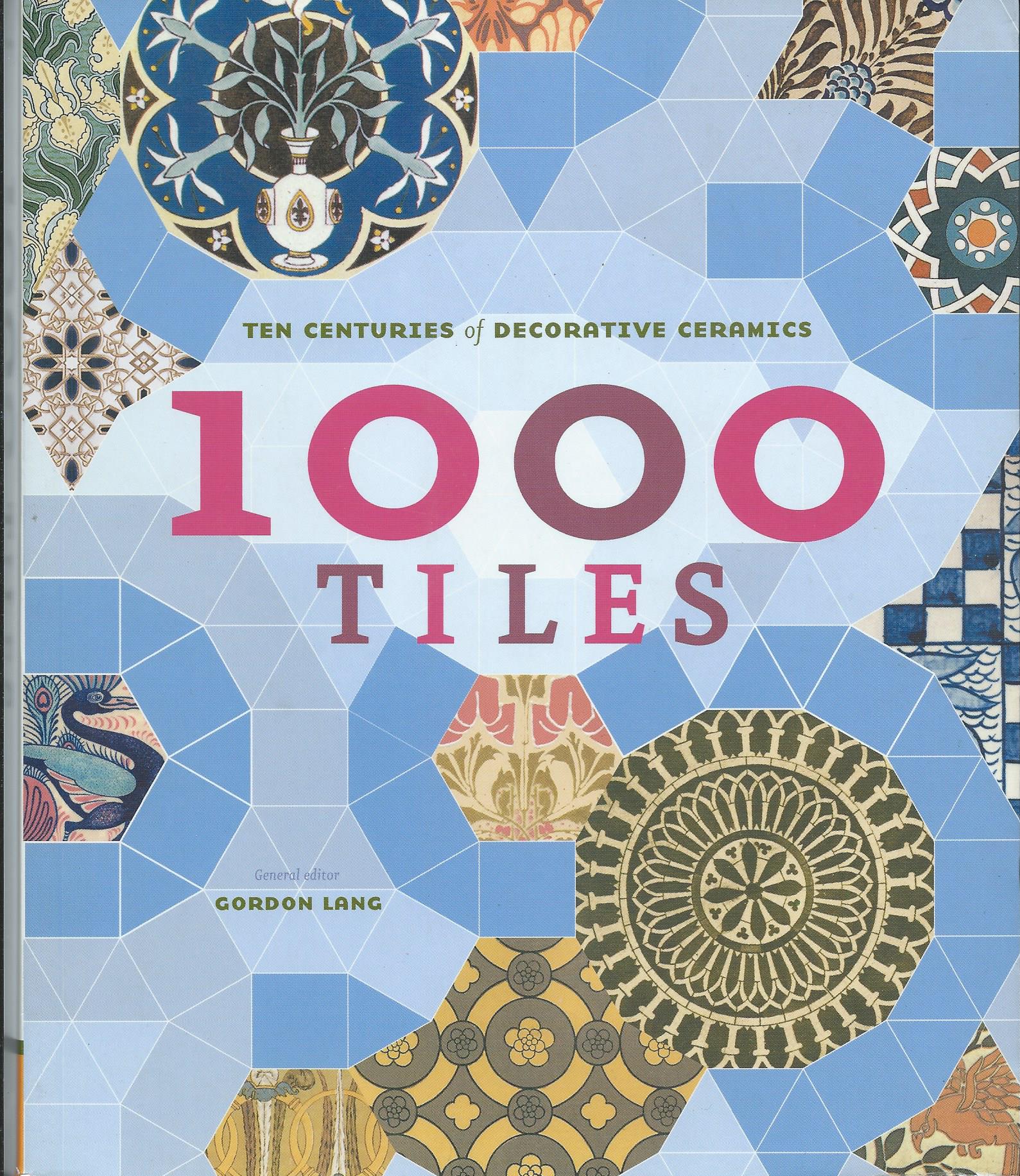Image for Ten Centuries of Decorative Ceramics; 1000 TILES