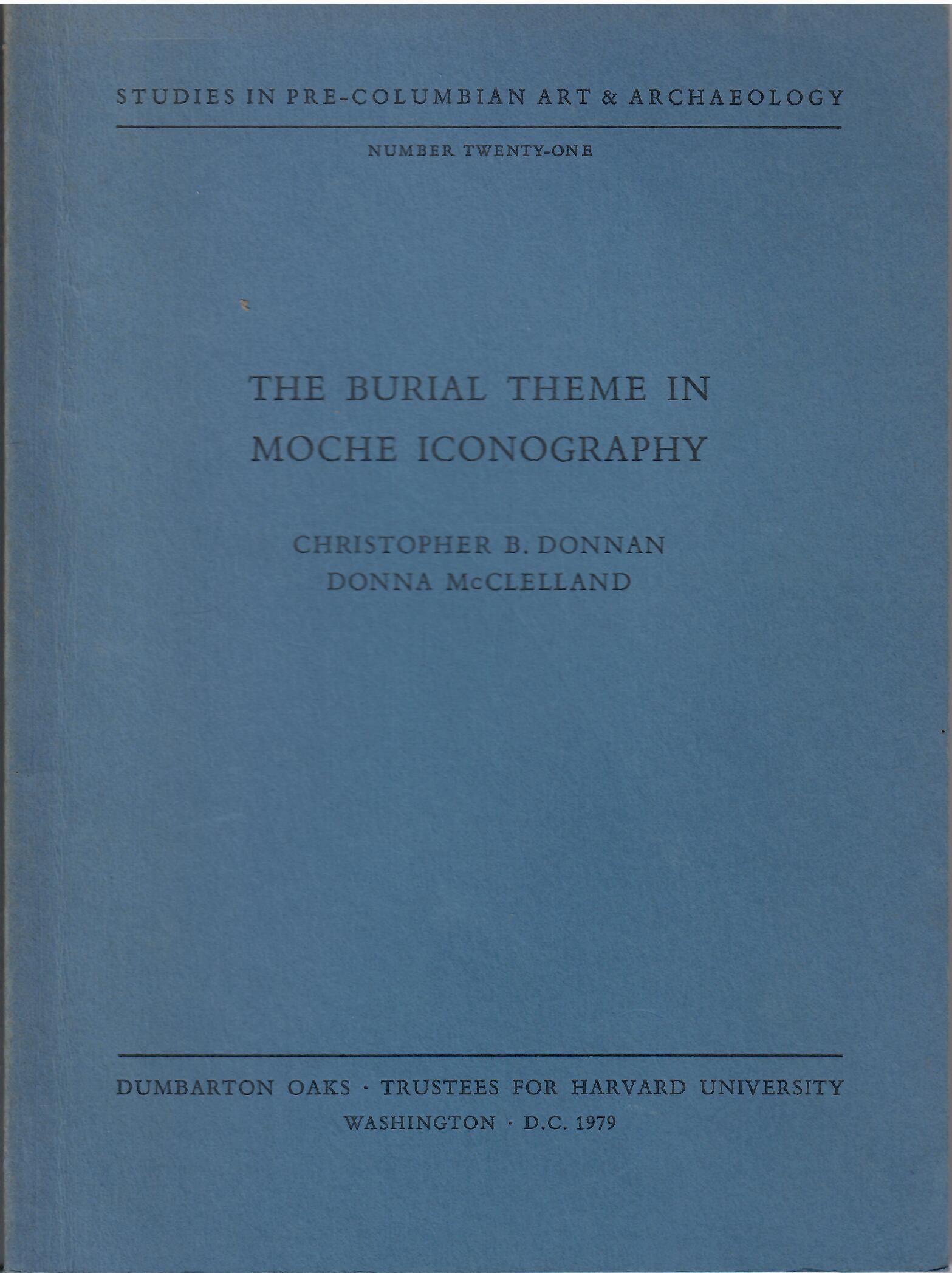 Image for Studies in Pre-Columbian Art & Archaeology; THE BURIAL THEME IN MOCHE ICONOGRAPHY