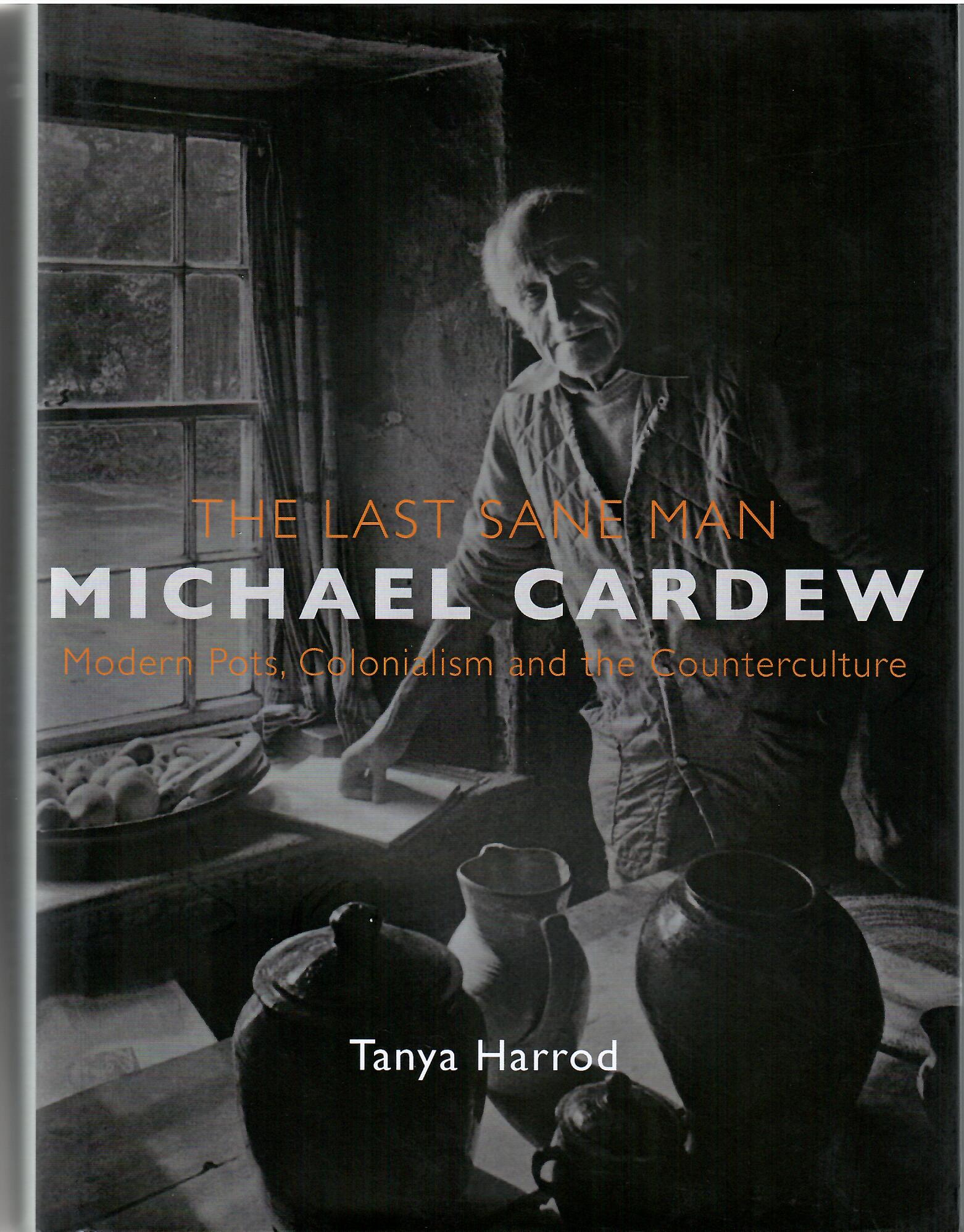 Image for Modern Pots, Colonialism and the Counterculture; THE LAST SANE MAN MICHAEL CARDEW