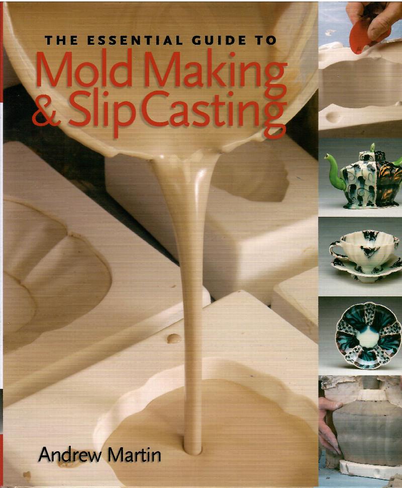 THE ESSENTIAL GUIDE TO MOLD MAKING & SLIP CASTING